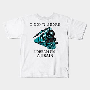 I Don't Snore, I Dream I'm A Train Kids T-Shirt